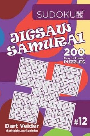 Cover of Sudoku Jigsaw Samurai - 200 Easy to Master Puzzles 9x9 (Volume 12)