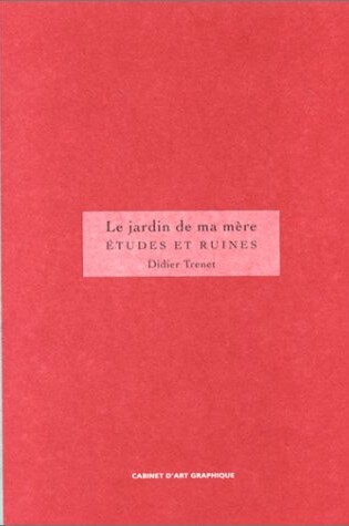 Cover of Didier Trenet - Le Jardin De MA Mere Etudes Et Ruines