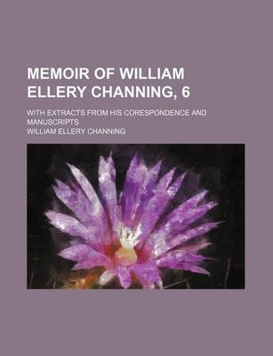 Book cover for Memoir of William Ellery Channing, 6; With Extracts from His Corespondence and Manuscripts