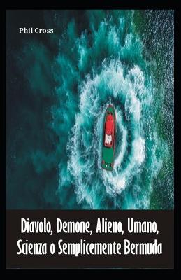 Book cover for Diavolo, Demone, Alieno, Umano, Scienza o Semplicemente Bermuda