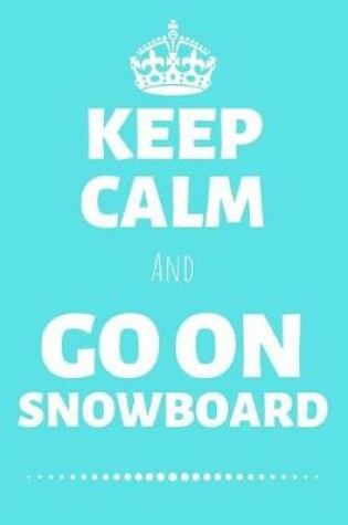 Cover of Keep Calm And Go On Snowboard