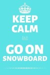 Book cover for Keep Calm And Go On Snowboard