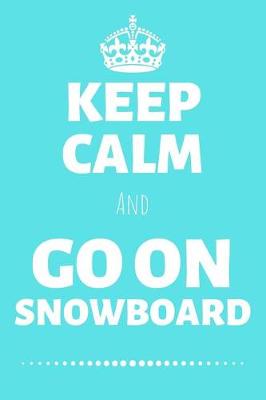 Book cover for Keep Calm And Go On Snowboard