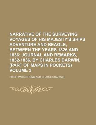 Book cover for Narrative of the Surveying Voyages of His Majesty's Ships Adventure and Beagle, Between the Years 1826 and 1836; Journal and Remarks, 1832-1836. by Charles Darwin. (Part of Maps in Pockets) Volume 3