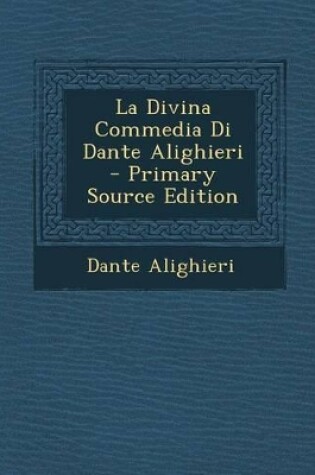 Cover of La Divina Commedia Di Dante Alighieri - Primary Source Edition