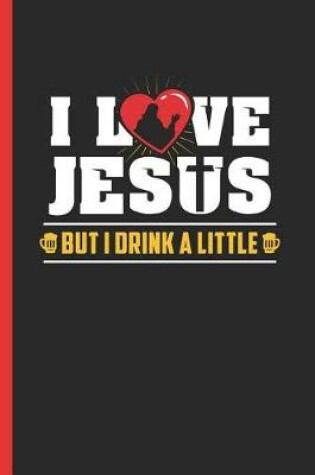Cover of I Love Jesus But I Drink a Little