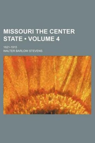 Cover of Missouri the Center State (Volume 4); 1821-1915