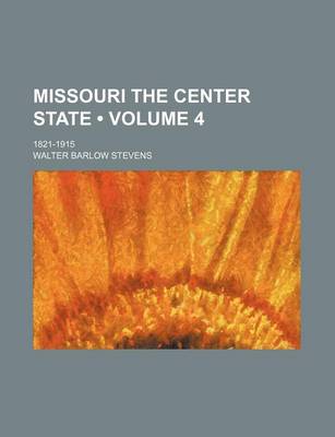 Book cover for Missouri the Center State (Volume 4); 1821-1915