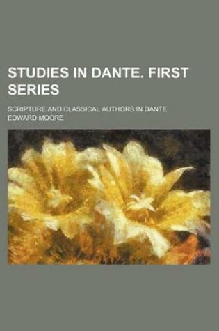 Cover of Studies in Dante. First Series; Scripture and Classical Authors in Dante