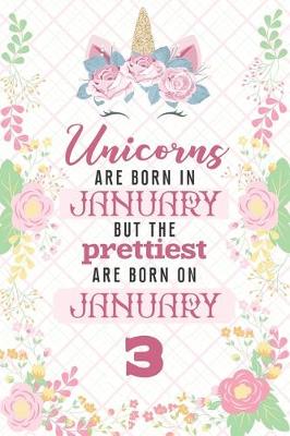 Book cover for Unicorns Are Born In January But The Prettiest Are Born On January 3