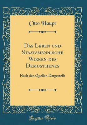 Book cover for Das Leben Und Staatsmannische Wirken Des Demosthenes