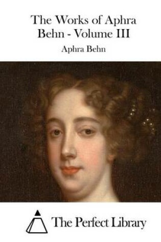 Cover of The Works of Aphra Behn - Volume III