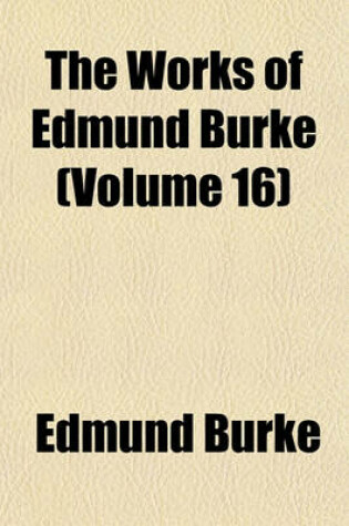 Cover of The Works of Edmund Burke (Volume 16)