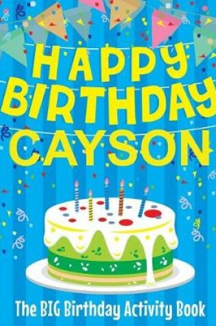 Cover of Happy Birthday Cayson - The Big Birthday Activity Book