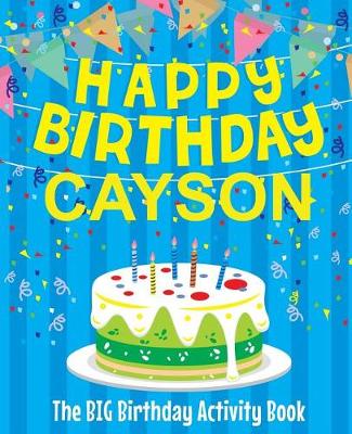 Book cover for Happy Birthday Cayson - The Big Birthday Activity Book