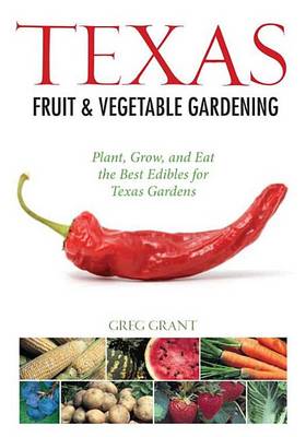 Book cover for Texas Fruit & Vegetable Gardening: Plant, Grow, and Eat the Best Edibles for Texas Gardens