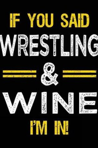Cover of If You Said Wrestling & Wine I'm in