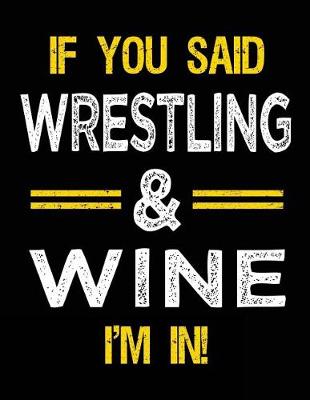 Book cover for If You Said Wrestling & Wine I'm in