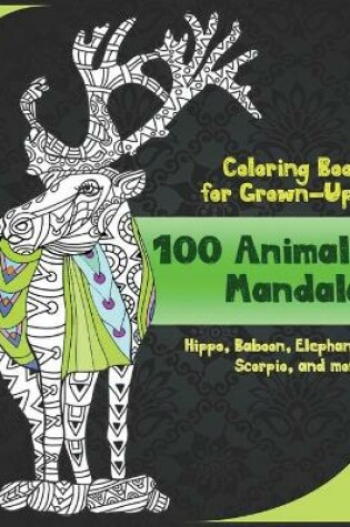 Cover of 100 Animals Mandala - Coloring Book for Grown-Ups - Hippo, Baboon, Elephant, Scorpio, and more