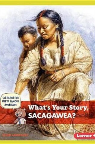 Cover of What's Your Story, Sacagawea?