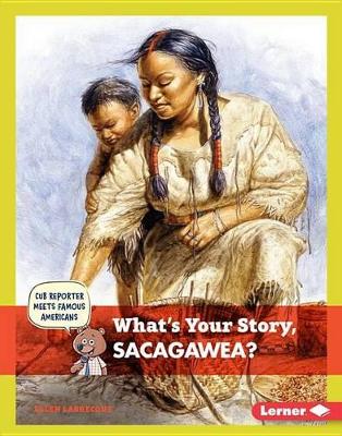 Cover of What's Your Story, Sacagawea?