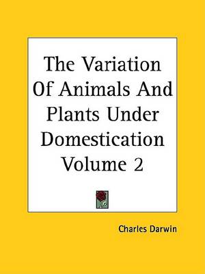 Book cover for The Variation of Animals and Plants Under Domestication Volume 2