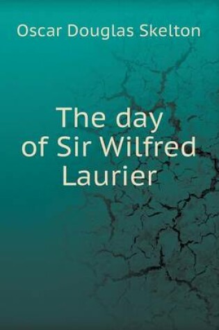 Cover of The Day of Sir Wilfred Laurier