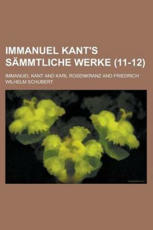 Cover of Immanuel Kant's Sammtliche Werke (11-12)