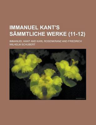 Book cover for Immanuel Kant's Sammtliche Werke (11-12)