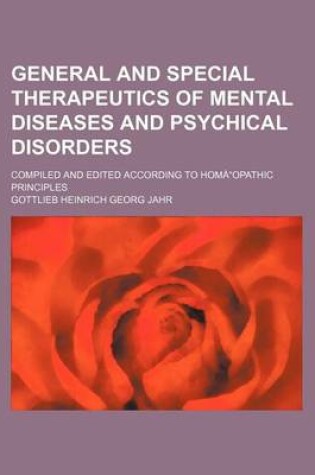 Cover of General and Special Therapeutics of Mental Diseases and Psychical Disorders; Compiled and Edited According to Homaopathic Principles