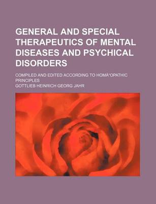 Book cover for General and Special Therapeutics of Mental Diseases and Psychical Disorders; Compiled and Edited According to Homaopathic Principles