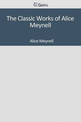 Book cover for The Classic Works of Alice Meynell