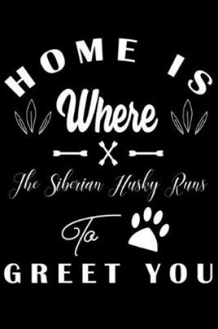 Cover of Home is where the Siberian Husky to Greet you