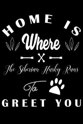 Book cover for Home is where the Siberian Husky to Greet you