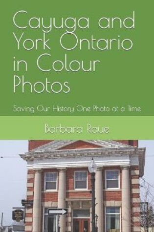 Cover of Cayuga and York Ontario in Colour Photos