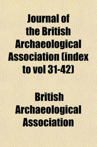 Cover of Journal of the British Archaeological Association (Index to Vol 31-42)