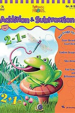 Cover of Funtastic Frogs Addition & Subtraction, Grades K - 2