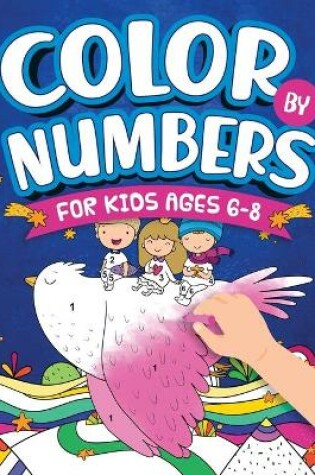 Cover of Color By Numbers For Kids Ages 6-8