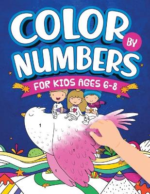 Cover of Color By Numbers For Kids Ages 6-8