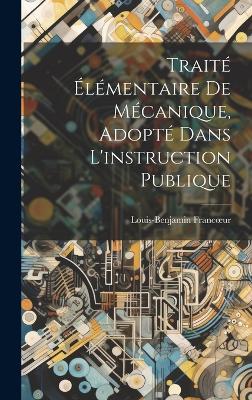 Book cover for Traité Élémentaire De Mécanique, Adopté Dans L'instruction Publique