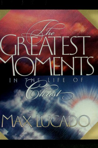 Cover of The Greatest Moments in the Life of Christ