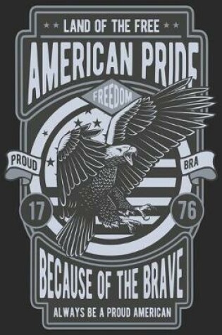 Cover of Land of the free american pride because of the brave always be a proud american