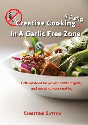 Book cover for Creative Cooking & Eating in a Garlic Free Zone
