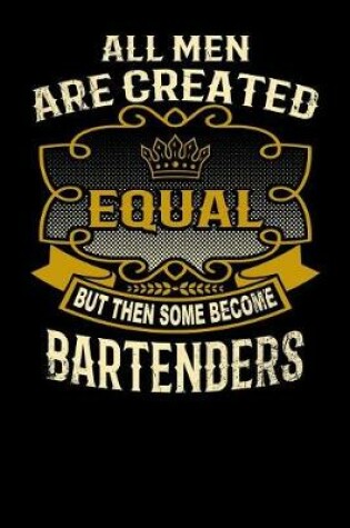 Cover of All Men Are Created Equal But Then Some Become Bartenders