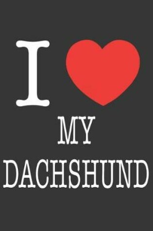 Cover of I Heart My Dachshund Notebook