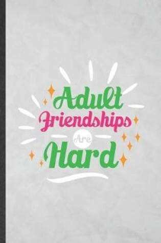 Cover of Adult Friendships Are Hard