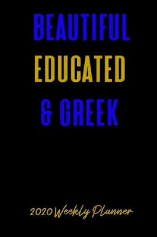 Cover of Beautiful Educated & Greek 2020 Weekly Planner