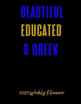 Book cover for Beautiful Educated & Greek 2020 Weekly Planner