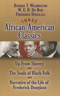 Book cover for Three African-American Classics: Up from Slavery, the Souls of Black Folk and Narrative of the Life of Frederick Douglass