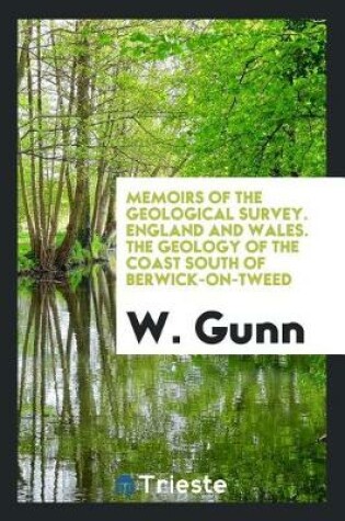 Cover of Memoirs of the Geological Survey. England and Wales. the Geology of the Coast South of Berwick-On-Tweed